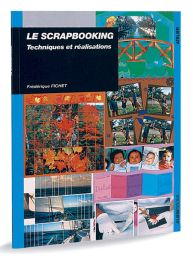 Le scrapbooking - Techniques et réalisations