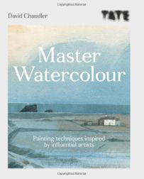 Master Watercolour: Painting techniques inspired by influential artists Book David Chandler 9781781576755