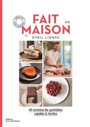 Fait maison Tome 5 - 45 recettes du quotidien rapides & faciles- spécial pâtisserie - Cyril Lignac - Éditions La Martinière