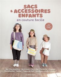 Sacs & accessoires enfants en couture facile - 21 modèles adaptables - Les éditions de Saxe