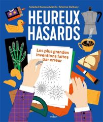 Heureux hasards - Les plus grandes inventions faites par erreur - Soledad Romero Mariño, Montse Galbany -Editions Milan