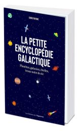 La petite encyclopédie galactique - planètes, galaxie, étoiles, trous noirs & cie - Chris Pavoine - Editions de l'Opportun