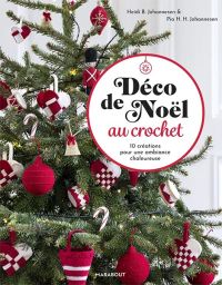 Déco de Noël au crochet – 10 créations pour une ambiance chaleureuse  - 	Johannesen Pia H. H. - Johannesen Heidi B. - Editions Marabout