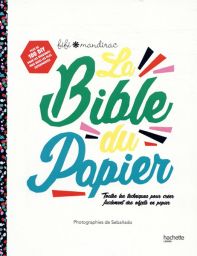 La bible du papier - Toutes les techniques pour créer facilement des objets en papier - Éditions Hachette - Fifi Mandirac