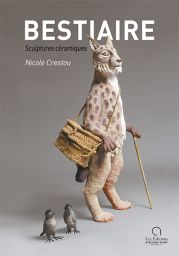 Bestiaire - Sculptures céramiques - Nicole Crestou - Les éditions Ateliers d'art de France