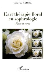 L'art thérapie floral en sophrologie - Flore et corps - Catherine Mathieu - Éditions L'Harmattan