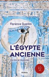 L'Egypte ancienne - Vérités et légendes - Florence Quentin - Éditions Perrin