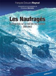 Les naufragés ou vingt mois sur un récif des îles auckland (1864-1865) - François Édouard Raynal - Éditions Ginkgo