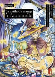La méthode manga à l'aquarelle - Techniques et entraînement - NATUKI 9782412087688