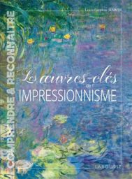Les œuvres-clés de l'impressionnisme - Laure-Caroline Semmer - Éditions Larousse