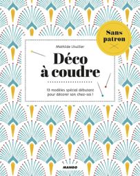 Déco à coudre - 13 modèles spécial débutant pour décorer son chez-soi ! - Mathilde Lhuillier - Mango Éditions 