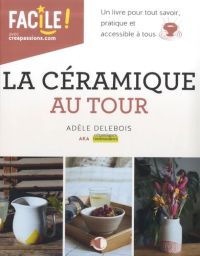La céramique au tour Livre DIY d'Adèle Delebois 
9782814106710
