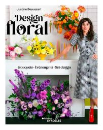 Livre Design Floral de Justine Beaussart, un guide inspirant pour fleuristes créatifs, alliant artisanat et respect de l’environnement.