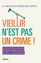 Vieillir n'est pas un crime ! - Pour en finir avec l'âgisme - Véronique Lefebvre des Noëttes - 9782268105222 - Livre en vente sur divertistore