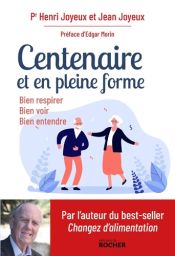 Centenaire et en pleine forme - Bien respirer, bien voir, bien entendre - Henri Joyeux et Jean Joyeux - 9782268108773 - livre en vente sur divertistore
