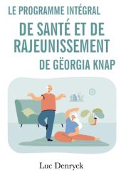 Le Programme intégral de Santé et de Rajeunissement de Gëorgia Knap - Luc Denryck - 9782383040583 - livre en vente sur Divertistore