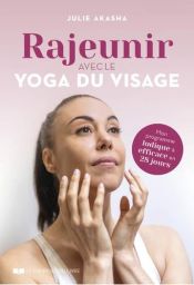 Rajeunir avec le yoga du visage - Mon programme ludique et efficace en 28 jours - Julie Akasha - 9782702927120 - livre en vente sur Divertistore.com