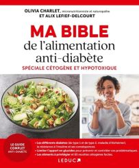 Ma bible de l'alimentation anti-diabète - Spéciale cétogène et hypotoxique - Olivia Charlet et Alix Lefief-Delcourt - 9791028530242 - livre en vente sur divertistore.com