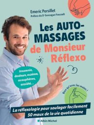 Les automassages de Monsieur Réflexo - La réflexologie pour soulager facilement 50 maux de la vie quotidienne - Emeric Persillet - 9782226486387 - livre en vente sur Divertistore.com