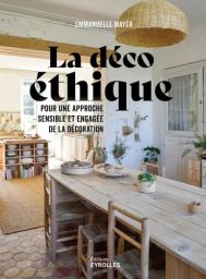 La déco éthique - Pour une approche sensible et engagée de la décoration - Emmanuelle Mayer - 9782416015250 - livre en vente sur Divertistore.com