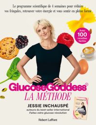 Glucose Goddess - La méthode : 100 recettes faciles par Jessie Inchauspé