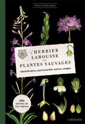 L'herbier Larousse des plantes sauvages - Identification, particularités, vertus, usages 9782036045040
