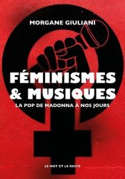 Féminismes et musiques - La pop de Madonna à nos jours - Morgane Giuliani - 9782384312399
