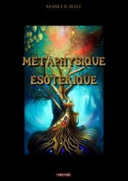 Couverture du livre Métaphysique ésotérique de Manly P. Hall, publié chez Odyssée Édition. Sur fond noir, une illustration colorée représente un arbre mystique aux racines entrelacées, avec des pierres précieuses incrustées dans le tronc et des nuances de