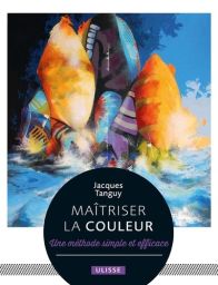 Maîtriser la couleur - Une méthode simple et efficace - 
Jacques Tanguy. Achat livre sur divertistore.com