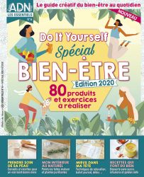 ADN - Les Essentiels numéro 6 - DIY spécial Bien Être techniques de relaxation, intérieur au naturel, prendre soin de sa peau. 80 produits et exercices à réaliser