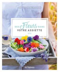 Des fleurs dans votre assiette - Nathalie Beaudoin - Mulitmondes - Achat livre sur Divertistore