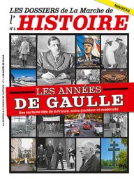 Les années de Gaulle - Les Dossiers de La Marche de l'Histoire 06