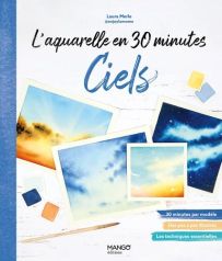 Couverture du livre "L'aquarelle en 30 minutes : Ciels" de Laura Merle aux éditions Mango. Sur un fond blanc texturé façon bois, quatre exemples d'aquarelles lumineuses (ciel bleu nuageux, coucher de soleil flamboyant et nuit étoilée) sont disposés au-des