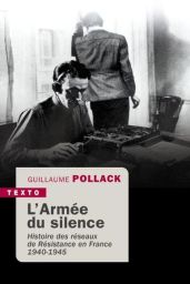 Couverture du livre "L'Armée du silence - Histoire des réseaux de Résistance en France 1940-1945" par l'auteur Guillaume Pollack, paru dans la collection Texto. L'illustration principale est une photographie historique en noir et blanc montrant l'intérieu