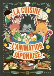 première de couverture du livre La Cuisine de l'Animation Japonaise, publié par Ynnis Éditions. L'illustration met en scène plusieurs personnages de séries animées autour d'un grand bol, accompagnés de photos de plats dans la partie inférieure.