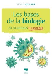 Couverture du livre Les bases de la biologie en 70 notions illustrées d’Helen Pilcher, sur fond blanc. Le titre apparaît en bleu-vert sur un large encadré jaune, accompagné de la mention « En 70 notions illustrées ». Plusieurs illustrations scientifiques 