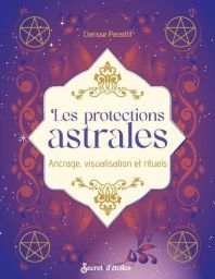 Couverture du livre "Les protections astrales : Ancrage, visualisation et rituels" de Clarisse Paradot, publié aux éditions Secret d'étoiles. Le design mystique à dominante violette est parsemé de petites étoiles et orné d'élégants motifs végétaux. Quatre