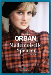 Couverture du roman "Mademoiselle Spencer" de Christine Orban aux Éditions Albin Michel. Le visuel montre un portrait photographique de la jeune Diana Spencer portant un béret noir et une veste en tartan rouge et marron.