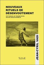 Couverture du livre "Nouveaux rituels de désenvoûtement - Petit manuel de transmutation des influences invisibles" par Jean-Cyril Vadi, publié aux Éditions Trajectoire. Le design se compose d'un fond jaune vif sur lequel est apposée une gravure ancienne e
