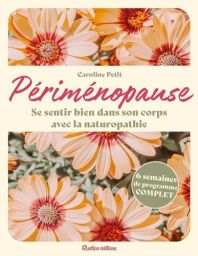 Couverture du livre "Périménopause - Se sentir bien dans son corps avec la naturopathie" de Caroline Petit (Rustica éditions). Visuel floral avec des marguerites orange et macaron indiquant "6 semaines de programme COMPLET"