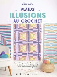 Couverture du livre Plaids - Illusions au crochet d'Helen Smith (Le Temps Apprivoisé). Trois plaids colorés aux motifs géométriques créant des effets d'optique et de perspective.