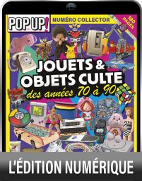 Jouets & objets culte des années 70 à 90 - Pop Up HS 03