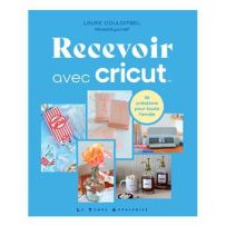 Couverture du livre Recevoir avec Cricut par Laure Coulombel. 36 créations DIY pour décorer vos tables et événements : mariages, baptêmes ou fêtes. Un guide inspirant pour les fans de loisirs créatifs, disponible sur Divertistore.com.