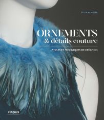 Ornements et détails couture - Styles et techniques de création - Ellen W. Miller - Eyrolles - Achat livre sur Divertistore