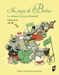 Au pays de Babar - Les albums de Jean de Brunhoff - Isabelle Chevrel - Presses Universitaires de Rennes - Achat livre sur Divertistore