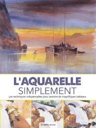 L'aquarelle simplement - Arnold Lowrey - Editions de Saxe - Achat livre sur Divertistore