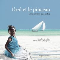 L'Oeil et le Pinceau - Deux artistes à Zanzibar - Sonia Privat et Olivier Föllmi