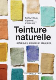 Teinture naturelle - Kathryn Davey - Editions Marabout - Achat livre sur Divertistore