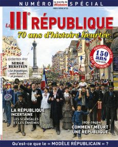 La IIIéme République - 70 ans d'histoire heurtée - La Marche de l'Histoire Hors série n°25 - Diverti Editions