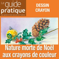 Nature morte de Noël aux crayons de couleur - Guide Pratique Numérique